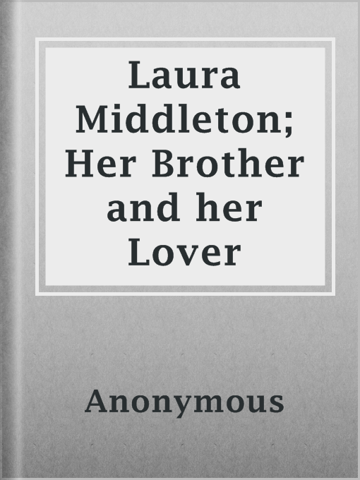 Title details for Laura Middleton; Her Brother and her Lover by Anonymous - Available